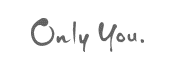 Only You